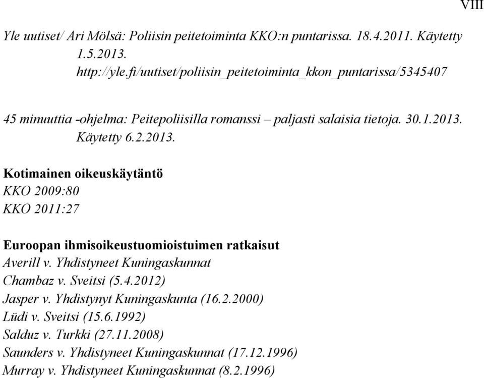 2.2013. Kotimainen oikeuskäytäntö KKO 2009:80 KKO 2011:27 Euroopan ihmisoikeustuomioistuimen ratkaisut Averill v. Yhdistyneet Kuningaskunnat Chambaz v.