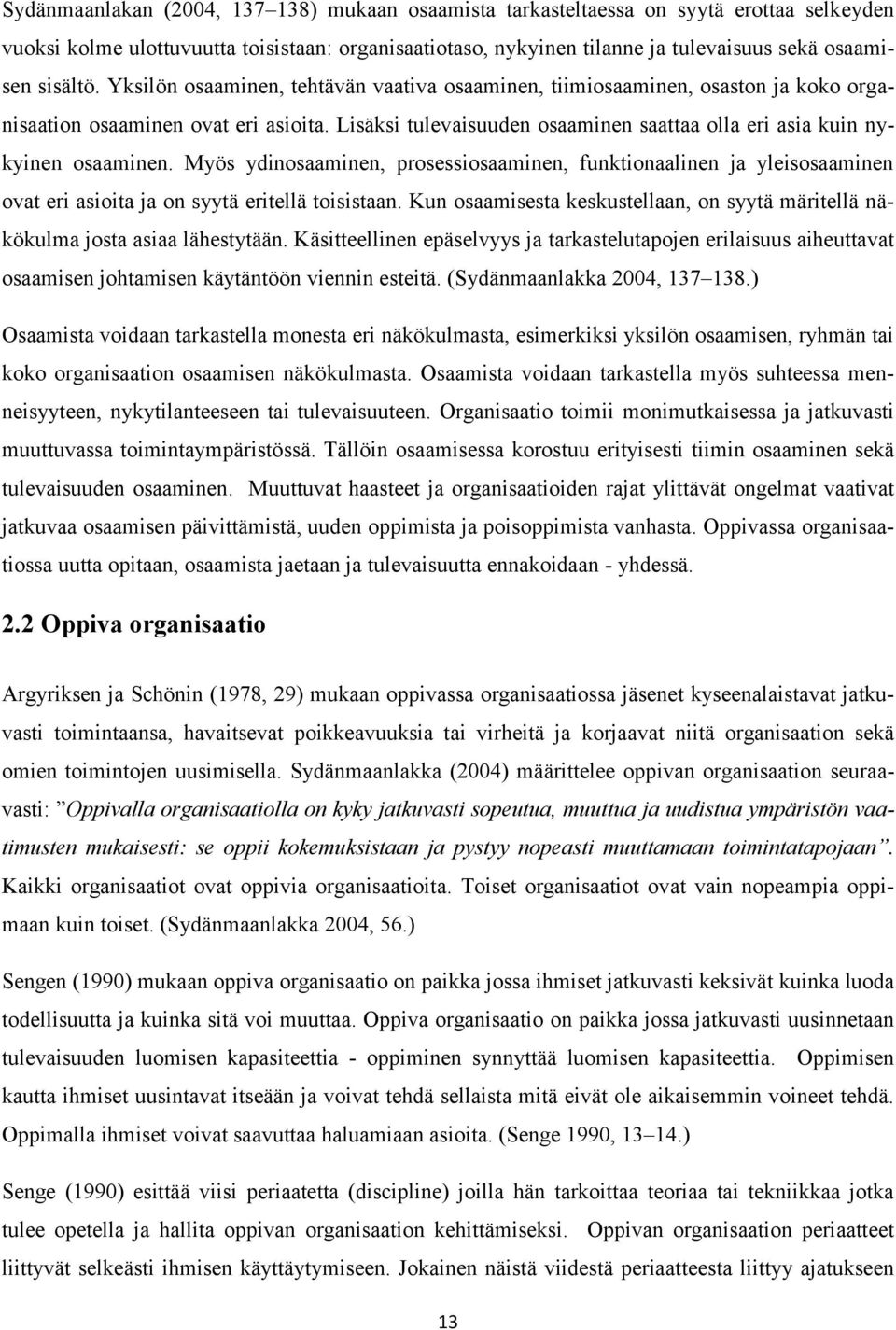 Lisäksi tulevaisuuden osaaminen saattaa olla eri asia kuin nykyinen osaaminen.