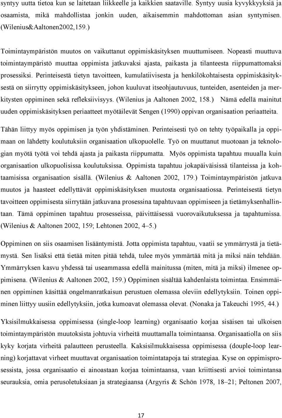 Nopeasti muuttuva toimintaympäristö muuttaa oppimista jatkuvaksi ajasta, paikasta ja tilanteesta riippumattomaksi prosessiksi.