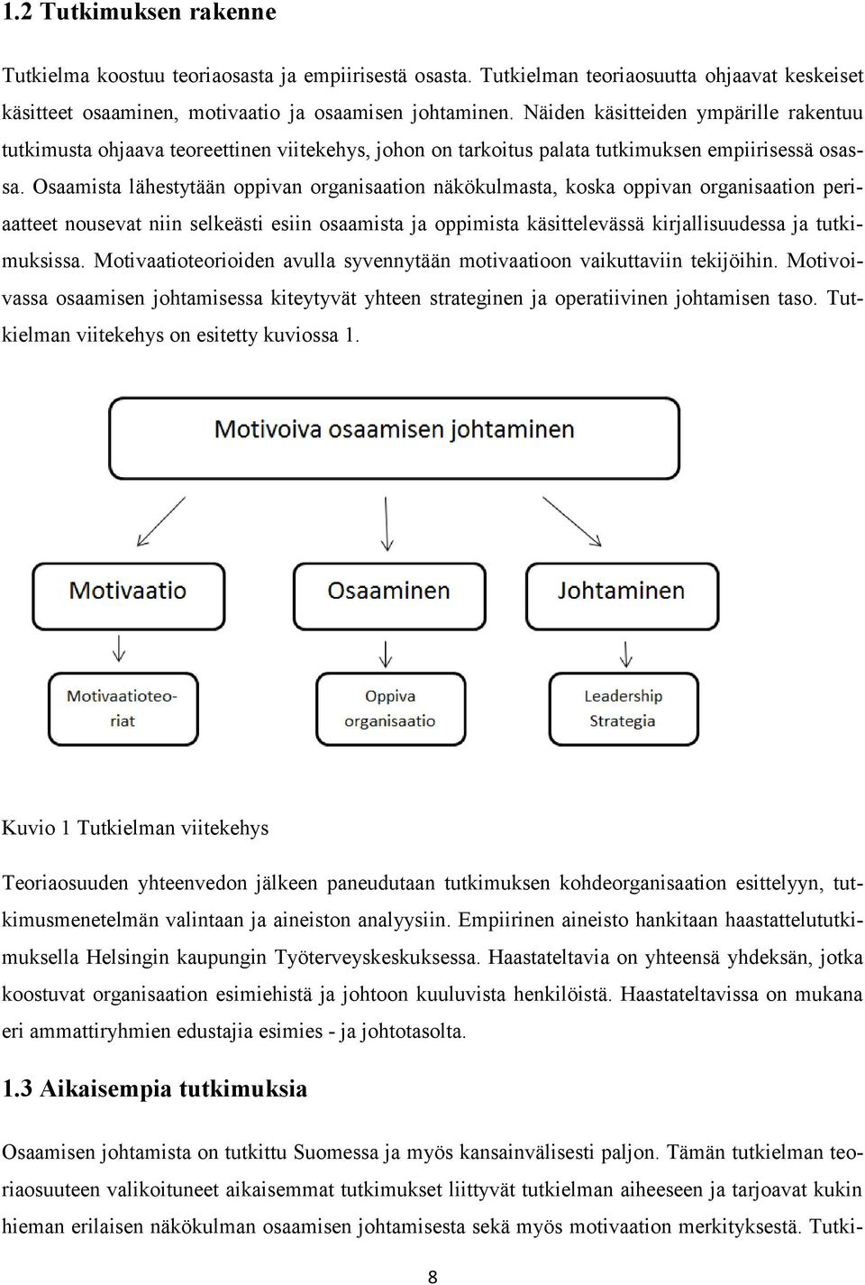 Osaamista lähestytään oppivan organisaation näkökulmasta, koska oppivan organisaation periaatteet nousevat niin selkeästi esiin osaamista ja oppimista käsittelevässä kirjallisuudessa ja tutkimuksissa.