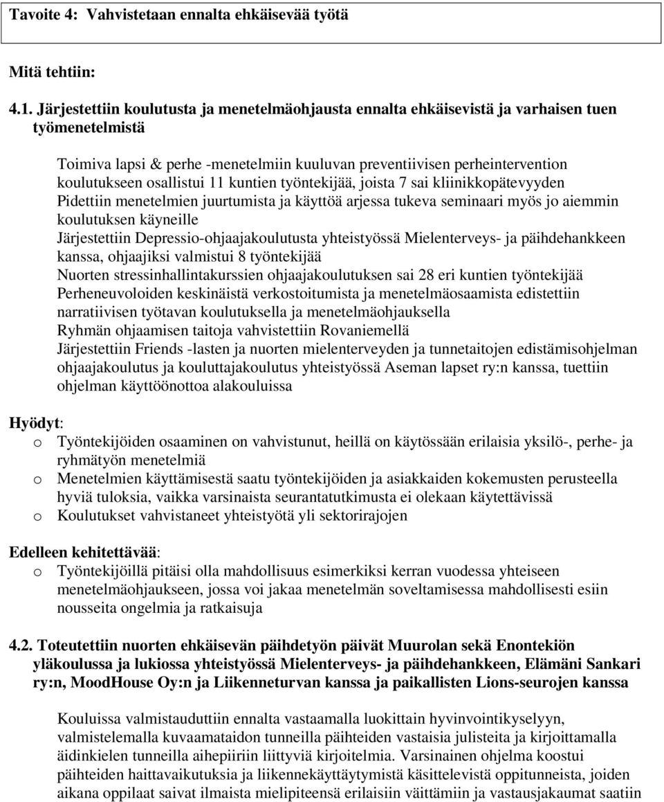 osallistui 11 kuntien työntekijää, joista 7 sai kliinikkopätevyyden Pidettiin menetelmien juurtumista ja käyttöä arjessa tukeva seminaari myös jo aiemmin koulutuksen käyneille Järjestettiin