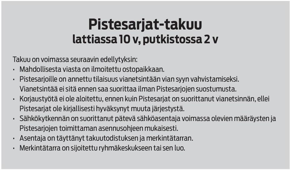 Korjaustyötä ei ole aloitettu, ennen kuin Pistesarjat on suorittanut vianetsinnän, ellei Pistesarjat ole kirjallisesti hyväksynyt muuta järjestystä.