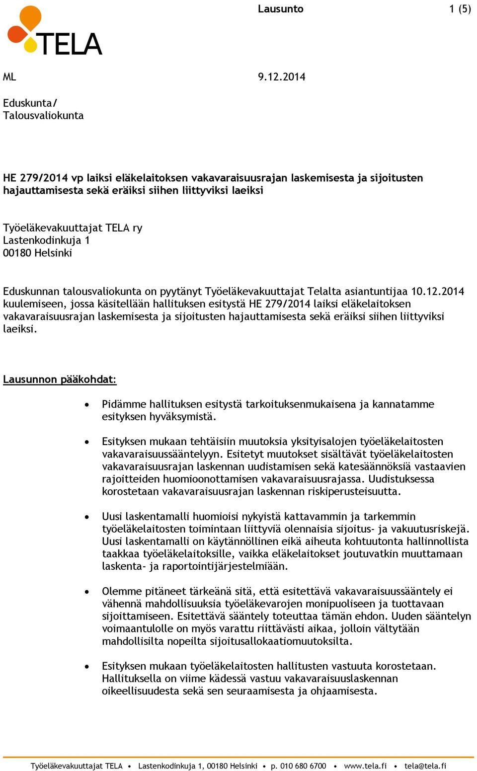 2014 kuulemiseen, jossa käsitellään hallituksen esitystä HE 279/2014 laiksi eläkelaitoksen vakavaraisuusrajan laskemisesta ja sijoitusten hajauttamisesta sekä eräiksi siihen liittyviksi laeiksi.