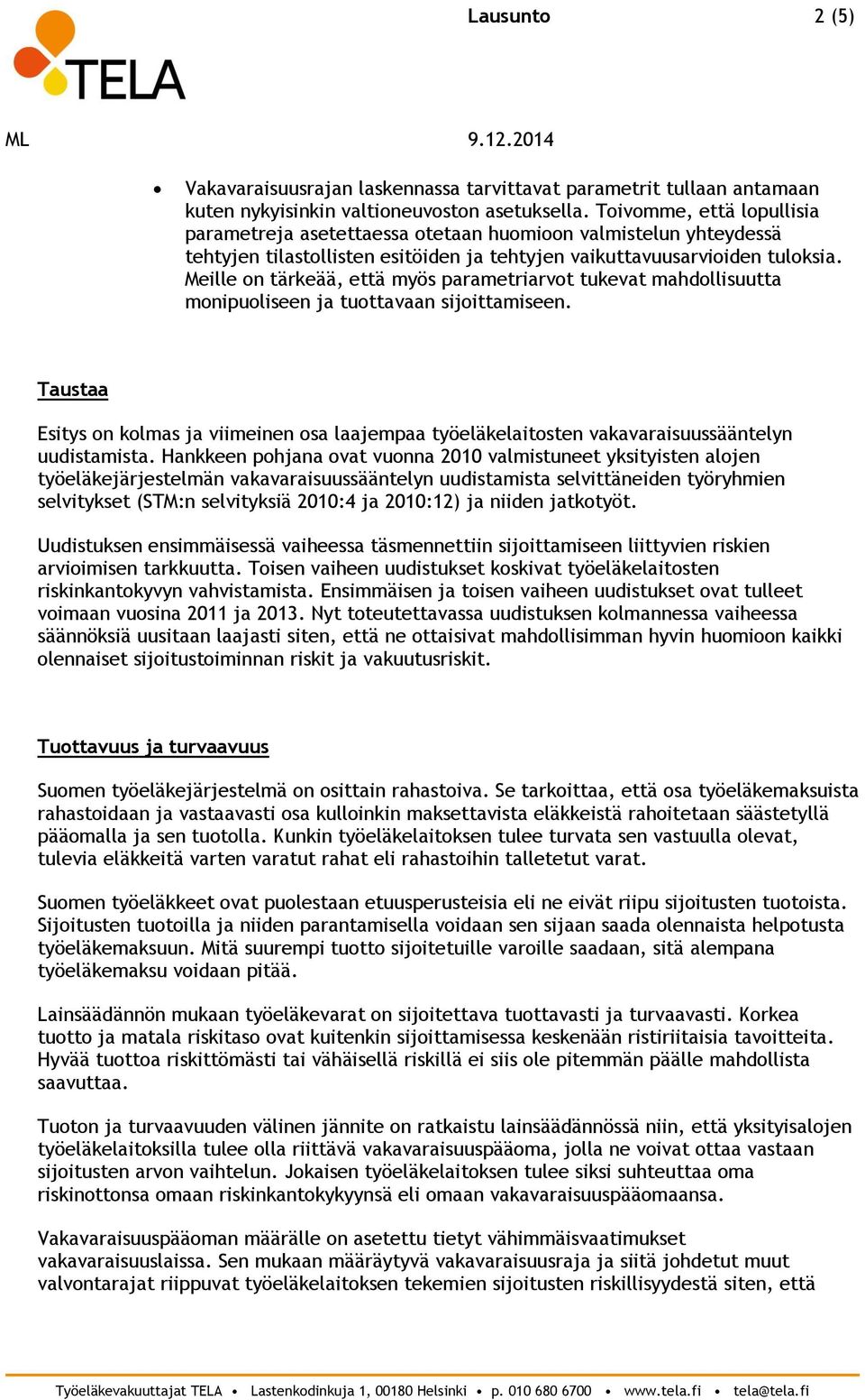 Meille on tärkeää, että myös parametriarvot tukevat mahdollisuutta monipuoliseen ja tuottavaan sijoittamiseen.