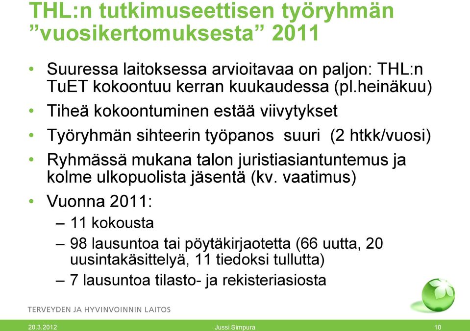 heinäkuu) Tiheä kokoontuminen estää viivytykset Työryhmän sihteerin työpanos suuri (2 htkk/vuosi) Ryhmässä mukana talon