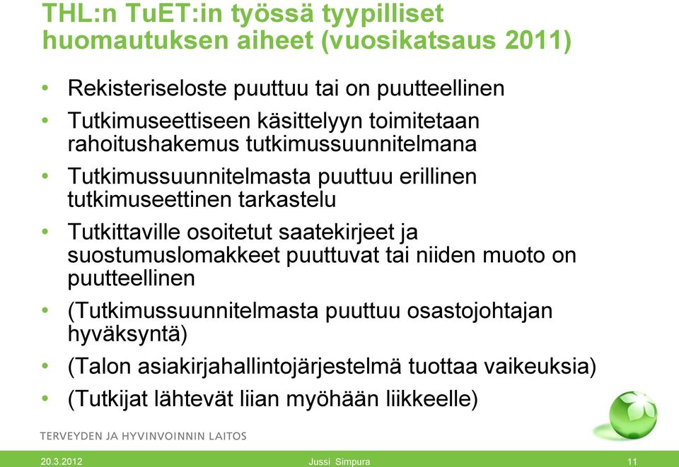 Tutkittaville osoitetut saatekirjeet ja suostumuslomakkeet puuttuvat tai niiden muoto on puutteellinen (Tutkimussuunnitelmasta puuttuu