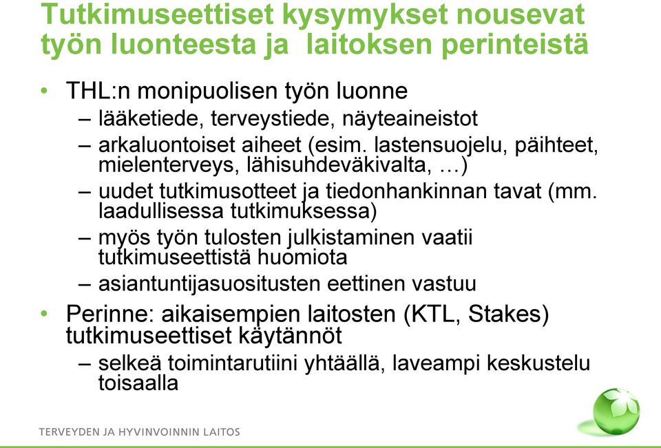 lastensuojelu, päihteet, mielenterveys, lähisuhdeväkivalta, ) uudet tutkimusotteet ja tiedonhankinnan tavat (mm.