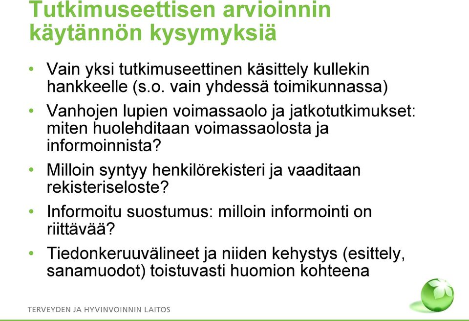 vain yhdessä toimikunnassa) Vanhojen lupien voimassaolo ja jatkotutkimukset: miten huolehditaan voimassaolosta