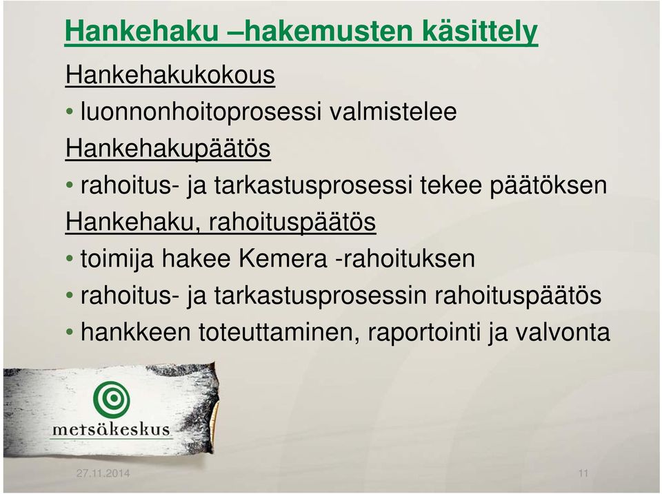 Hankehaku, rahoituspäätös toimija hakee Kemera -rahoituksen rahoitus- ja