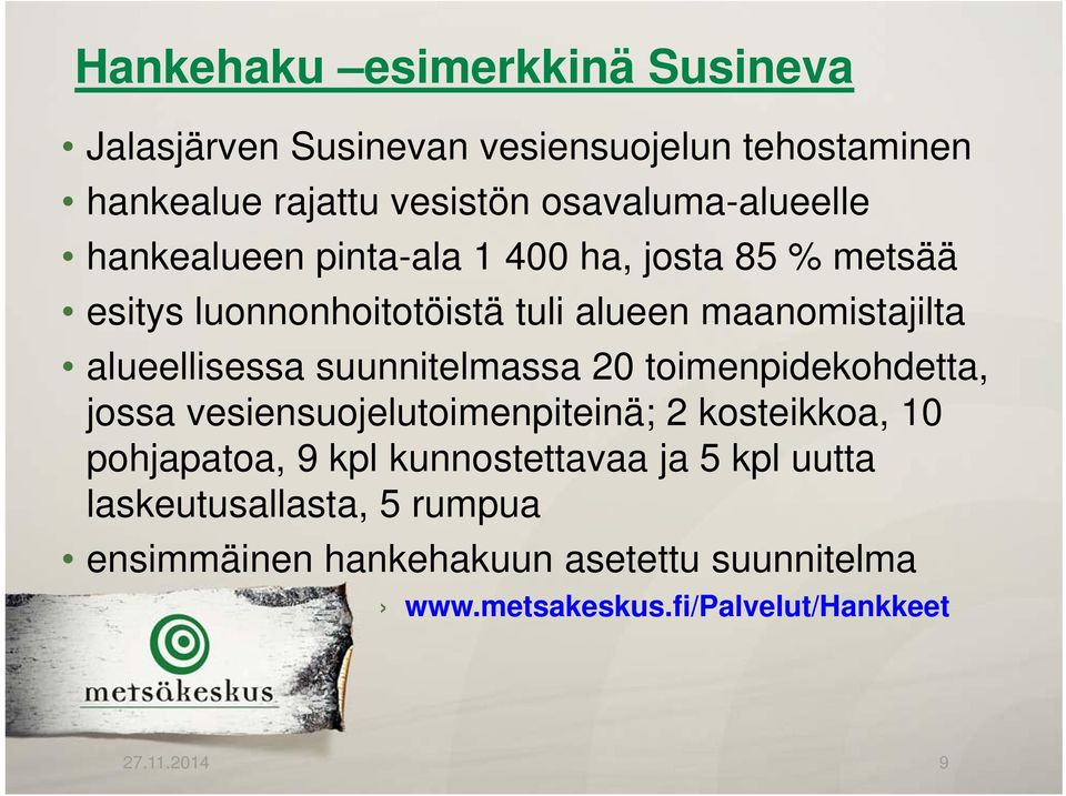 alueellisessa suunnitelmassa 20 toimenpidekohdetta, jossa vesiensuojelutoimenpiteinä; 2 kosteikkoa, 10 pohjapatoa, 9 kpl