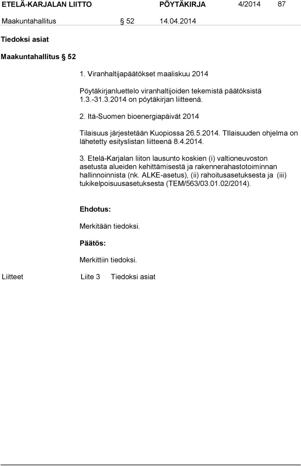 5.2014. TIlaisuuden ohjelma on lähetetty esityslistan liitteenä 8.4.2014. 3.