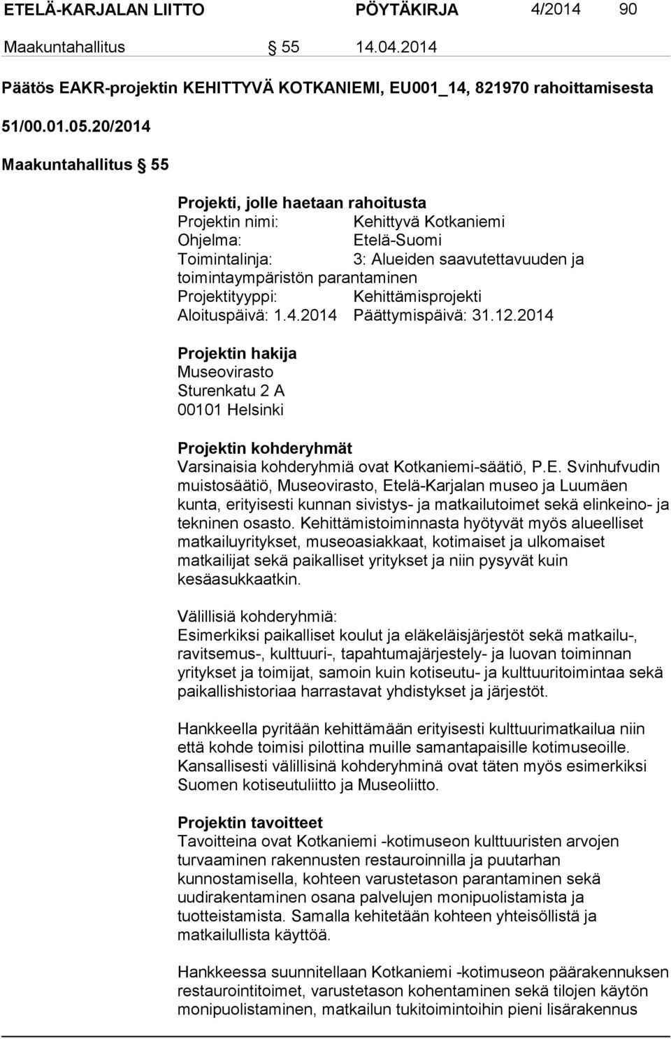 Projektityyppi: Kehittämisprojekti Aloituspäivä: 1.4.2014 Päättymispäivä: 31.12.