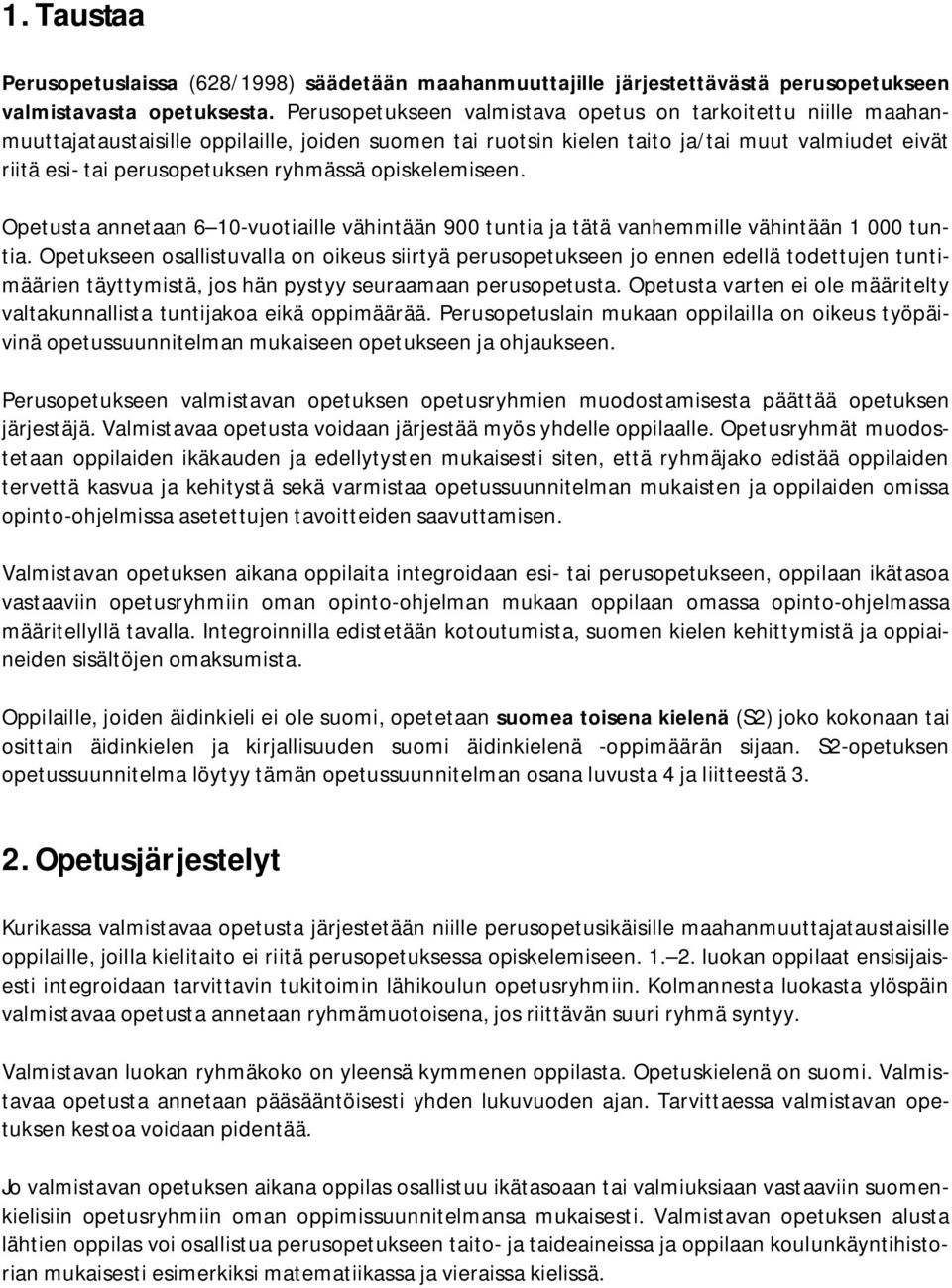 ryhmässä opiskelemiseen. Opetusta annetaan 6 10-vuotiaille vähintään 900 tuntia ja tätä vanhemmille vähintään 1 000 tuntia.