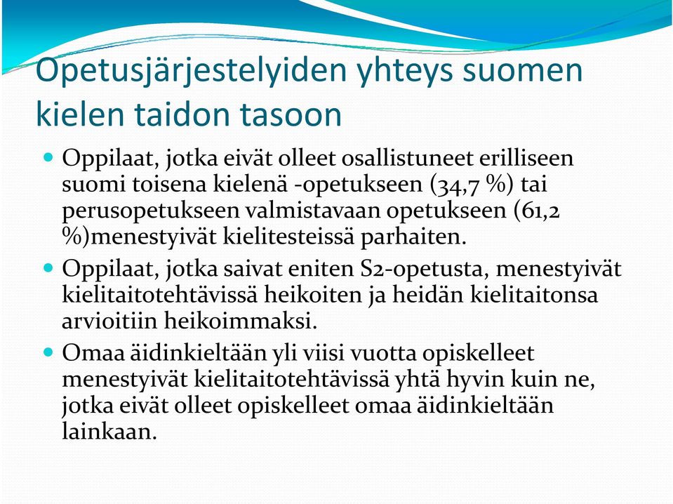 Oppilaat, jotka saivat eniten S2-opetusta, menestyivät kielitaitotehtävissä heikoiten ja heidän kielitaitonsa arvioitiin heikoimmaksi.