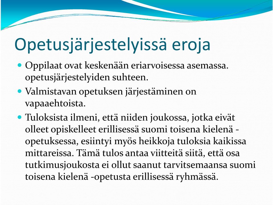 Tuloksista ilmeni, i että niiden joukossa, jotka eivät olleet opiskelleet erillisessä suomi toisena kielenä -