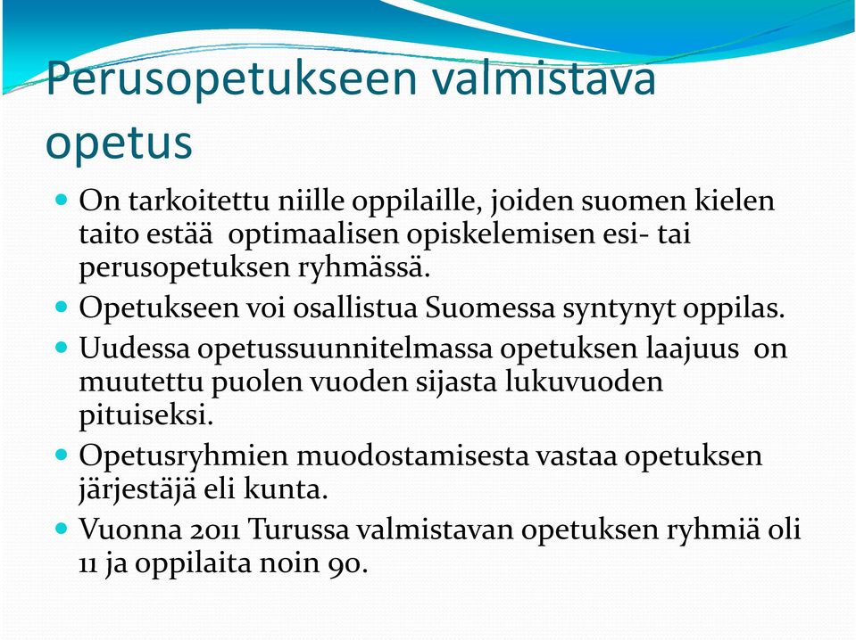 Uudessa opetussuunnitelmassa opetuksen laajuus on muutettu puolen vuoden sijasta lukuvuoden pituiseksi.