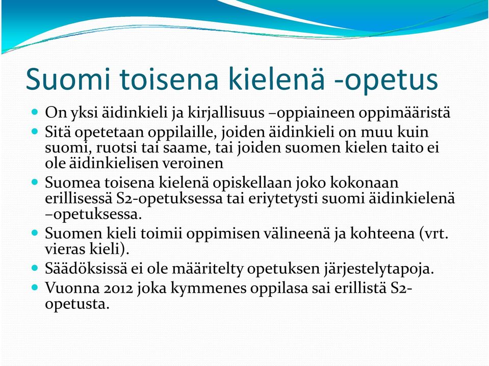 kokonaan erillisessä S2-opetuksessa tai eriytetysti suomi äidinkielenä opetuksessa.