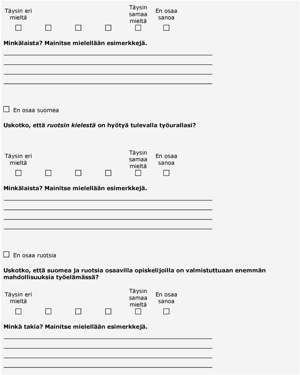 En osaa ruotsia Uskotko, että suomea ja ruotsia osaavilla opiskelijoilla on valmistuttuaan enemmän mahdollisuuksia