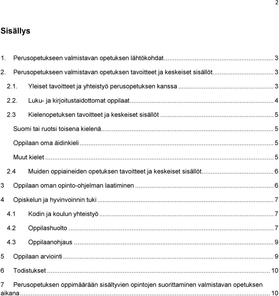 4 Muiden oppiaineiden opetuksen tavoitteet ja keskeiset sisällöt... 6 3 Oppilaan oman opinto-ohjelman laatiminen... 6 4 Opiskelun ja hyvinvoinnin tuki... 7 4.1 Kodin ja koulun yhteistyö... 7 4.2 Oppilashuolto.