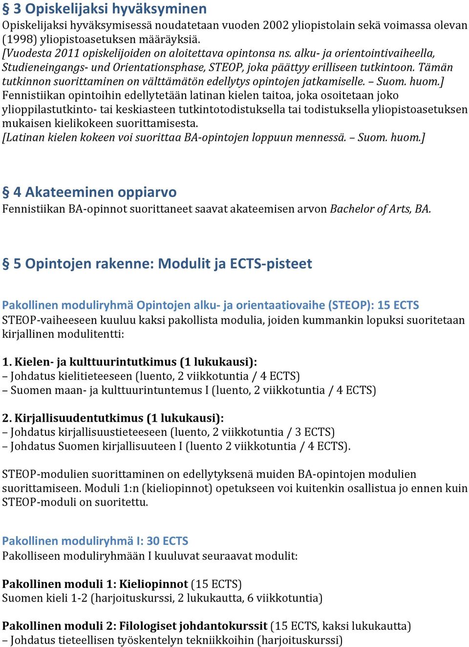 Tämän tutkinnon suorittaminen on välttämätön edellytys opintojen jatkamiselle. Suom. huom.