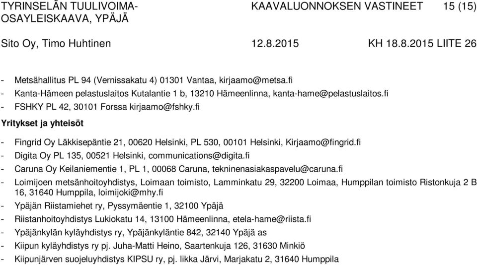 fi Yritykset ja yhteisöt - Fingrid Oy Läkkisepäntie 21, 00620 Helsinki, PL 530, 00101 Helsinki, Kirjaamo@fingrid.fi - Digita Oy PL 135, 00521 Helsinki, communications@digita.