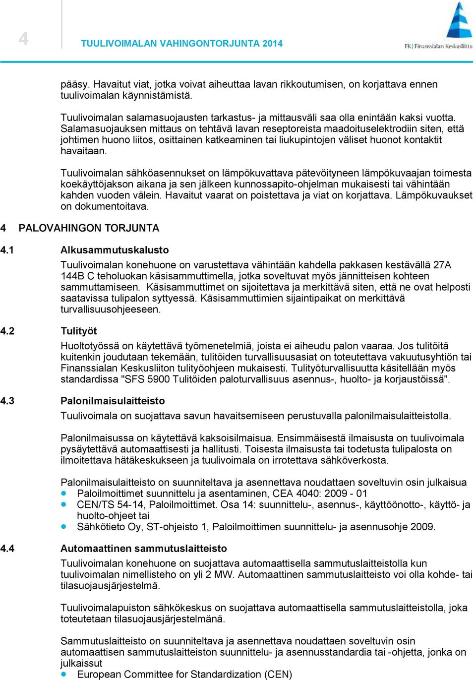 Salamasuojauksen mittaus on tehtävä lavan reseptoreista maadoituselektrodiin siten, että johtimen huono liitos, osittainen katkeaminen tai liukupintojen väliset huonot kontaktit havaitaan.