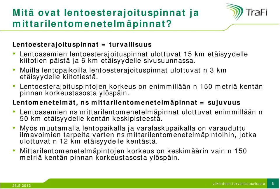 Muilla lentopaikoilla ill lentoesterajoituspinnat t i t ulottuvat t n 3 km etäisyydelle kiitotiestä.
