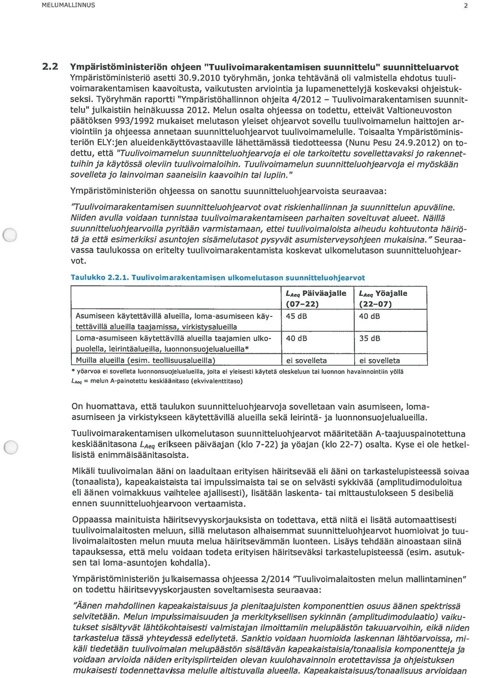 Työryhmän raportti Ympäristöhallinnon ohjeita 4/2012 Tuulivoimarakentamisen suunnit telu julkaistiin heinäkuussa 2012.