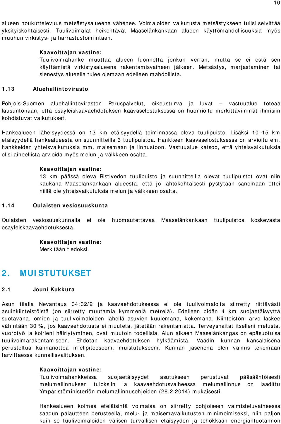 Tuulivoimahanke muuttaa alueen luonnetta jonkun verran, mutta se ei estä sen käyttämistä virkistysalueena rakentamisvaiheen jälkeen.