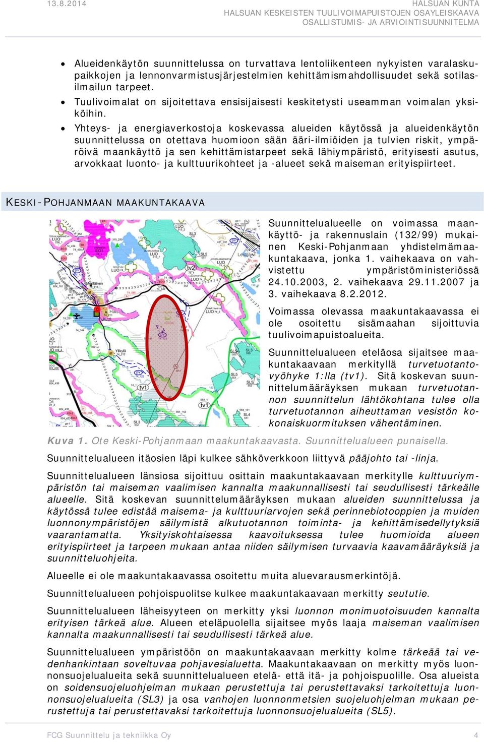 Yhteys- ja energiaverkstja kskevassa alueiden käytössä ja alueidenkäytön suunnittelussa n tettava humin sään ääri-ilmiöiden ja tulvien riskit, ympäröivä maankäyttö ja sen kehittämistarpeet sekä