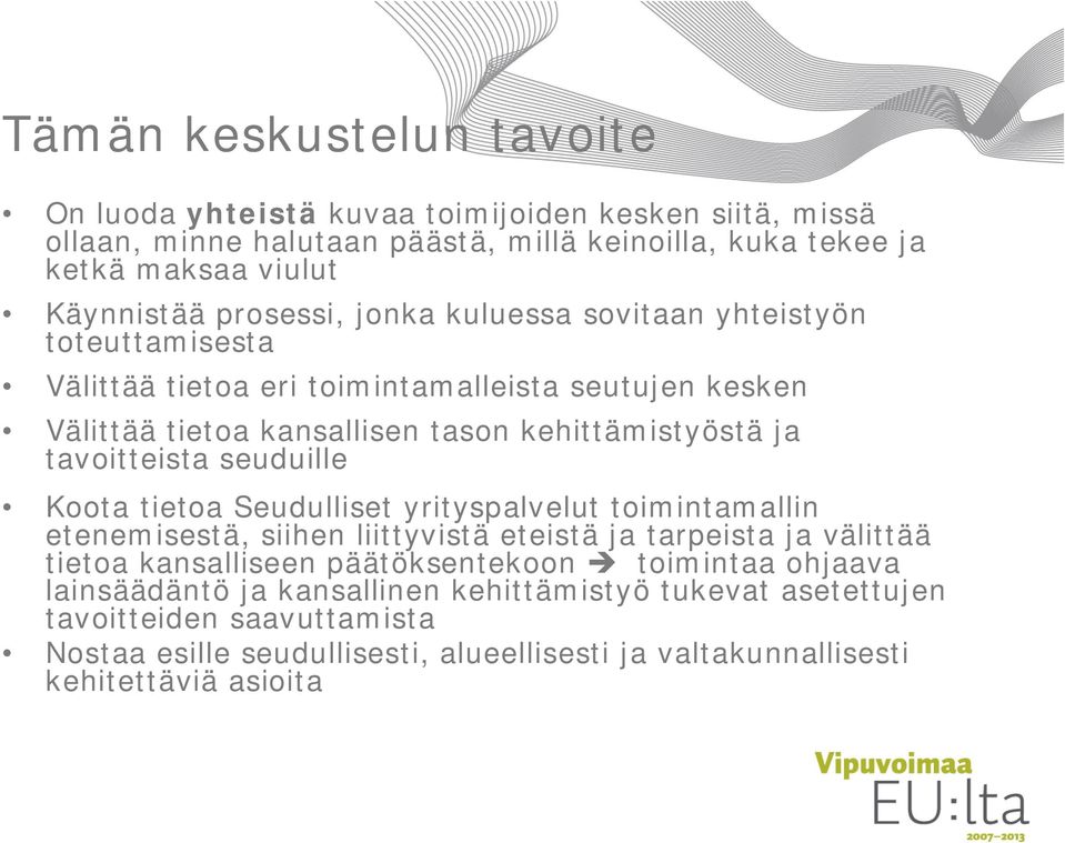 tavoitteista seuduille Koota tietoa Seudulliset yrityspalvelut toimintamallin etenemisestä, siihen liittyvistä eteistä ja tarpeista ja välittää tietoa kansalliseen