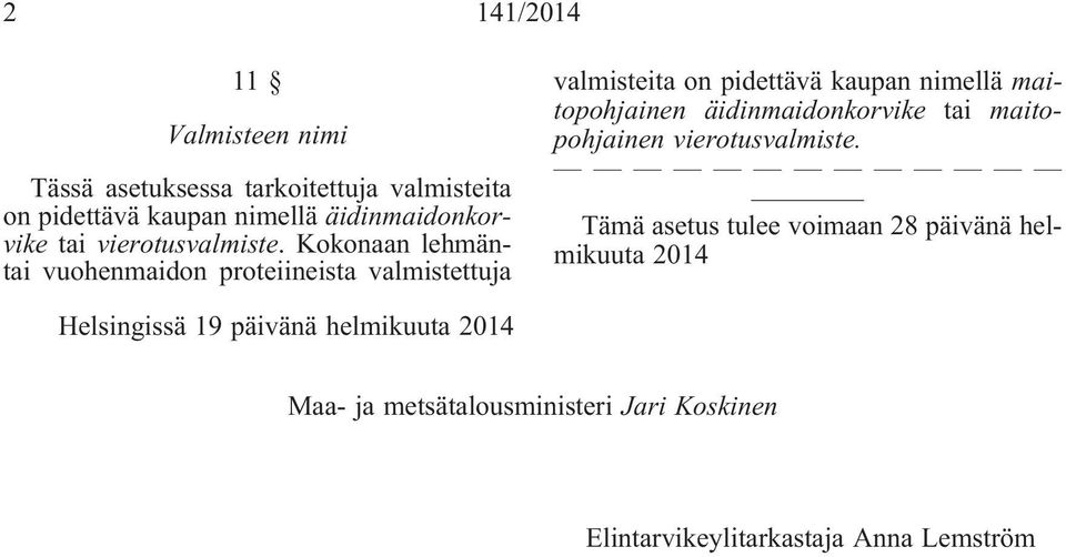 Kokonaan lehmäntai vuohenmaidon proteiineista valmistettuja valmisteita on pidettävä kaupan nimellä maitopohjainen