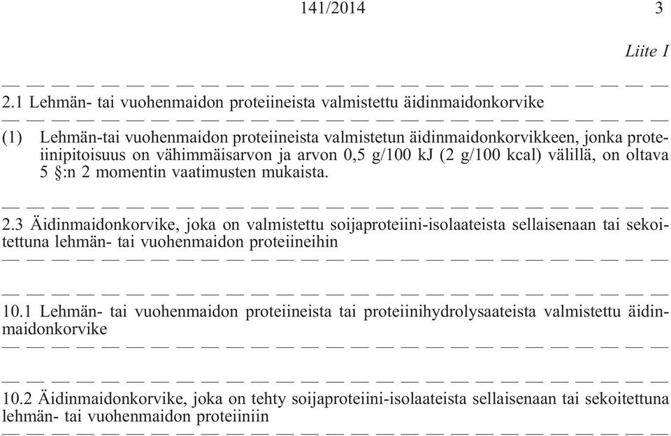 proteiinipitoisuus on vähimmäisarvon ja arvon 0,5 g/100 kj (2 g/100 kcal) välillä, on oltava 5 :n 2 