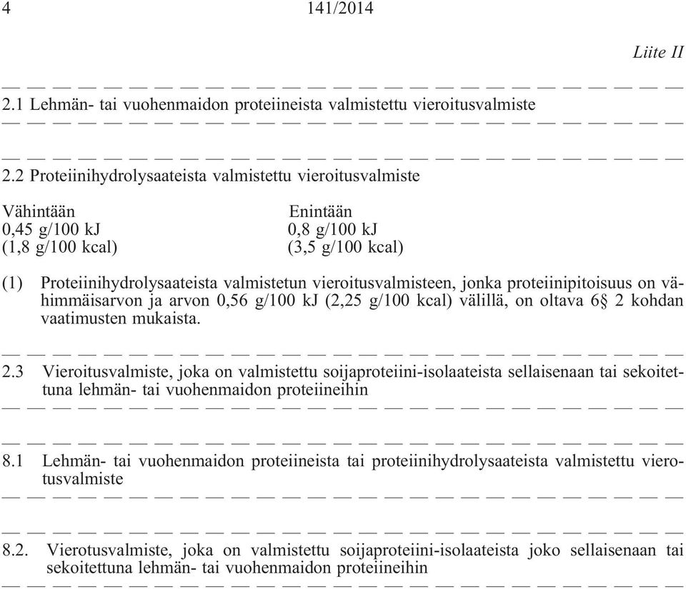 vieroitusvalmisteen, jonka proteiinipitoisuus on vähimmäisarvon ja arvon 0,56 g/100 kj (2,25 g/100 kcal) välillä, on oltava 6 2 