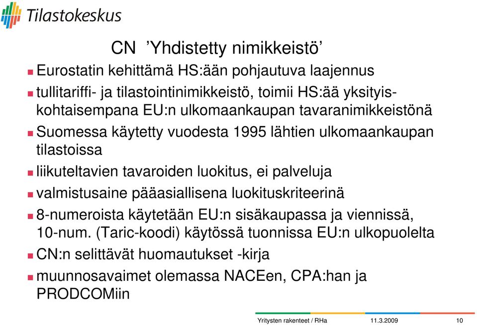 liikuteltavien tavaroiden luokitus, ei palveluja valmistusaine pääasiallisena luokituskriteerinä 8-numeroista käytetään EU:n sisäkaupassa ja