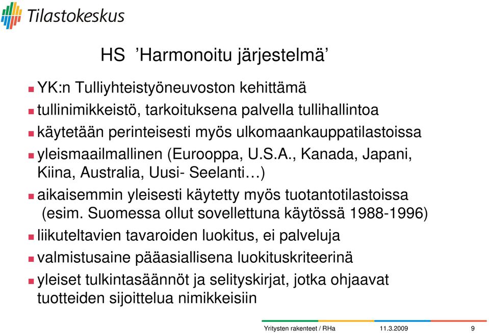 , Kanada, Japani, Kiina, Australia, Uusi- Seelanti ) aikaisemmin yleisesti käytetty myös tuotantotilastoissa (esim.