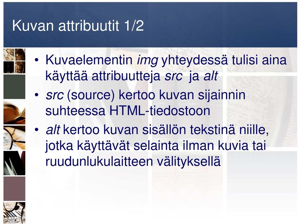 suhteessa HTML-tiedostoon alt kertoo kuvan sisällön tekstinä niille,