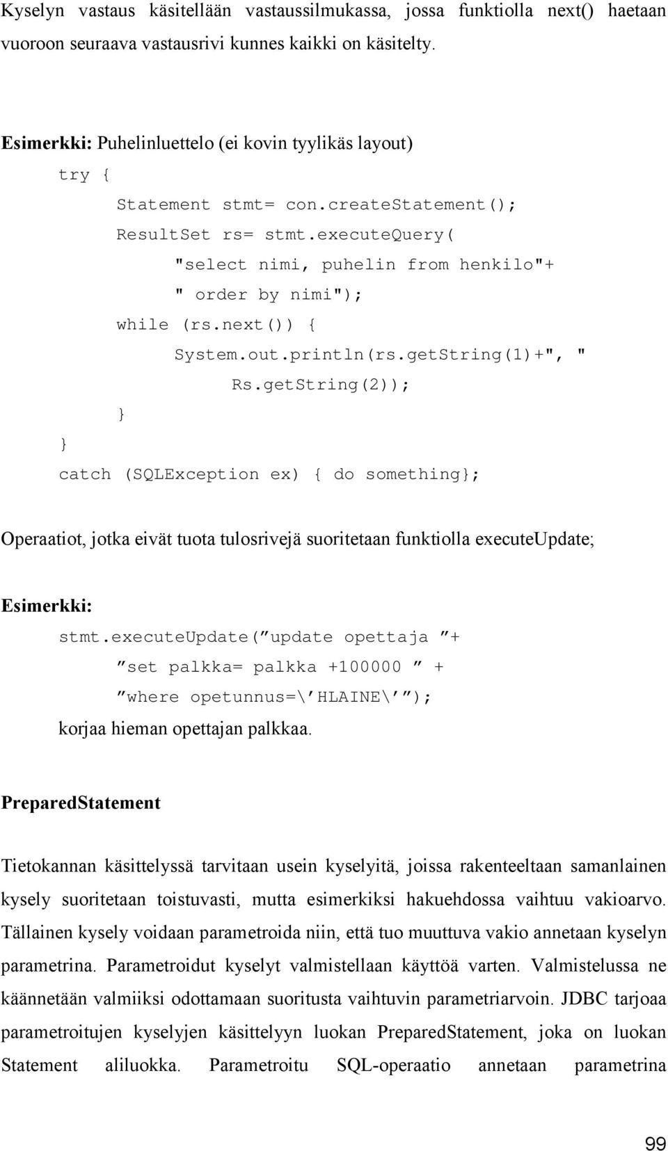 next()) { System.out.println(rs.getString(1)+", " Rs.