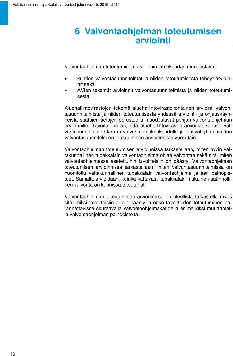 Aluehallintovirastojen tekemä aluehallintovirastokohtainen arviointi valvontasuunnitelmista ja niiden toteutumisesta yhdessä arviointi- ja ohjauskäynneistä saatujen tietojen perusteella muodostavat