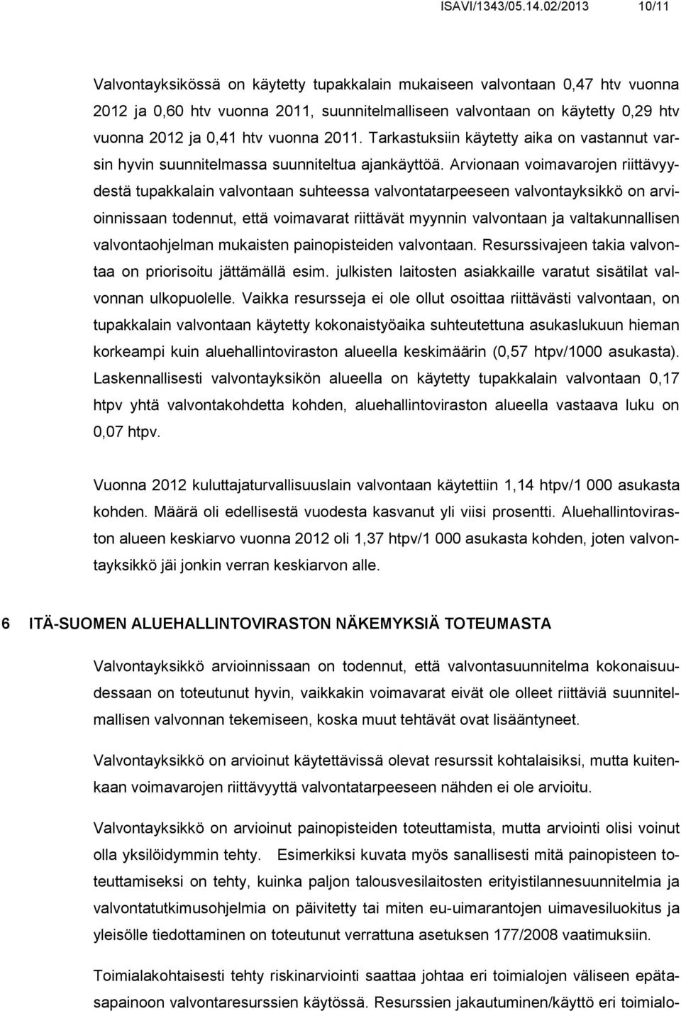 vuonna 2011. Tarkastuksiin käytetty aika on vastannut varsin hyvin suunnitelmassa suunniteltua ajankäyttöä.