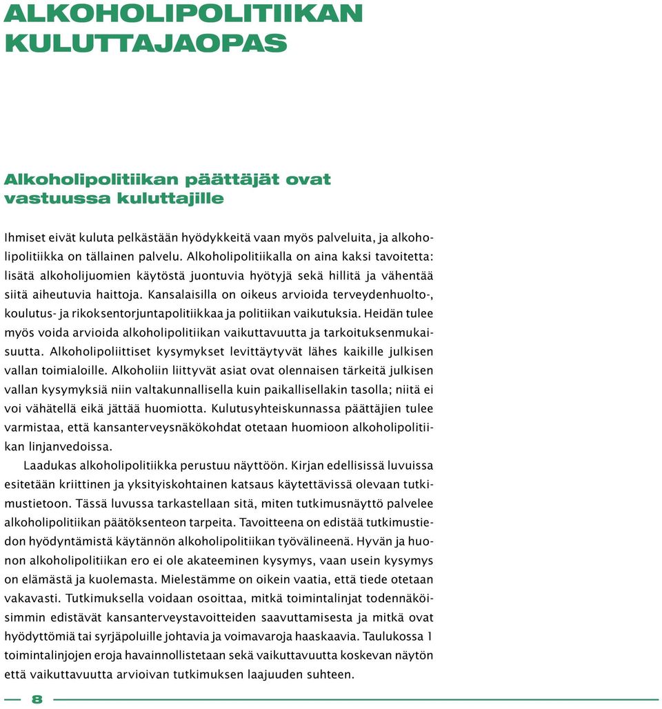 Kansalaisilla on oikeus arvioida terveydenhuolto-, koulutus- ja rikoksentorjuntapolitiikkaa ja politiikan vaikutuksia.