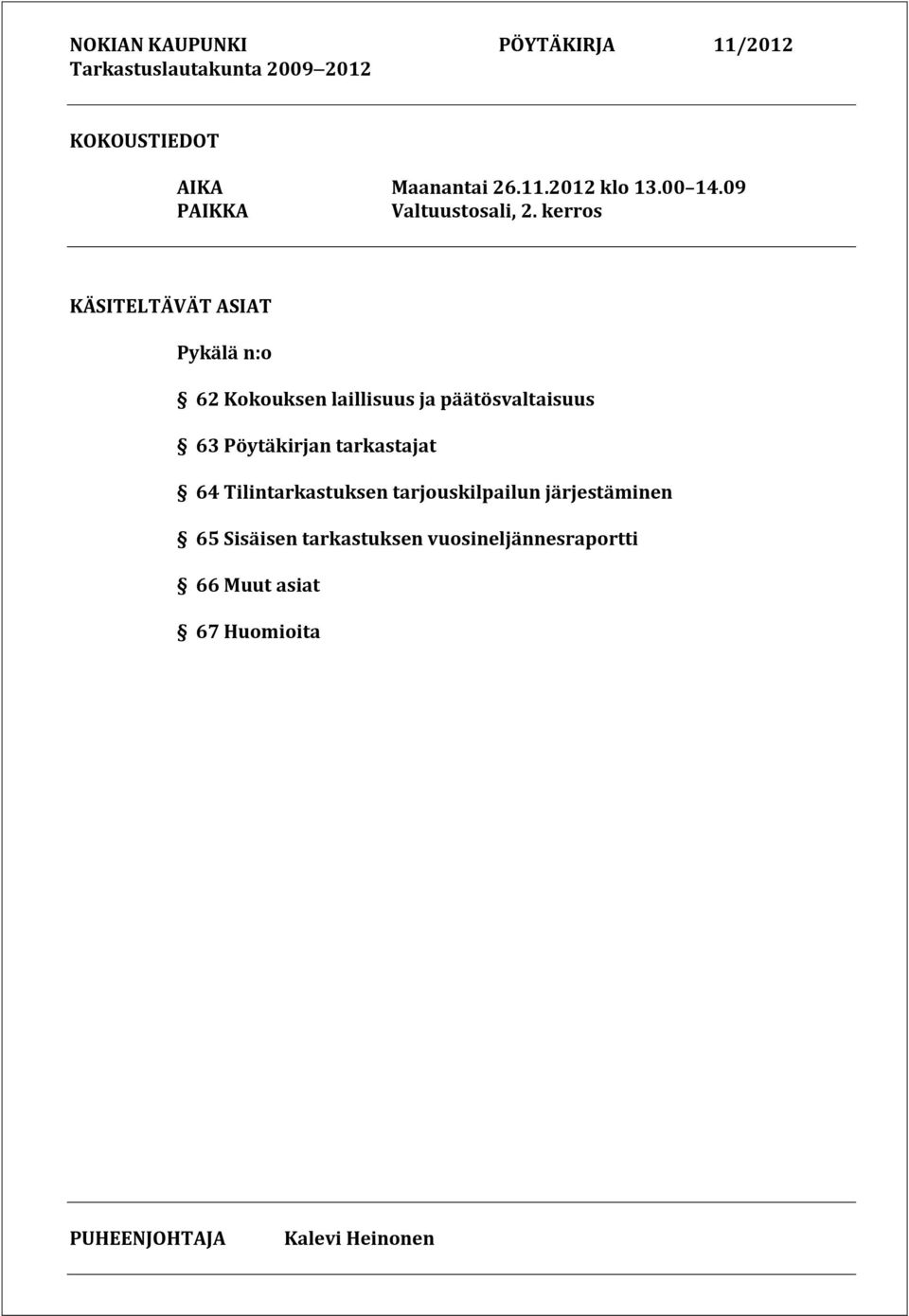 kerros KÄSITELTÄVÄT ASIAT Pykälä n:o 62 Kokouksen laillisuus ja päätösvaltaisuus 63 Pöytäkirjan