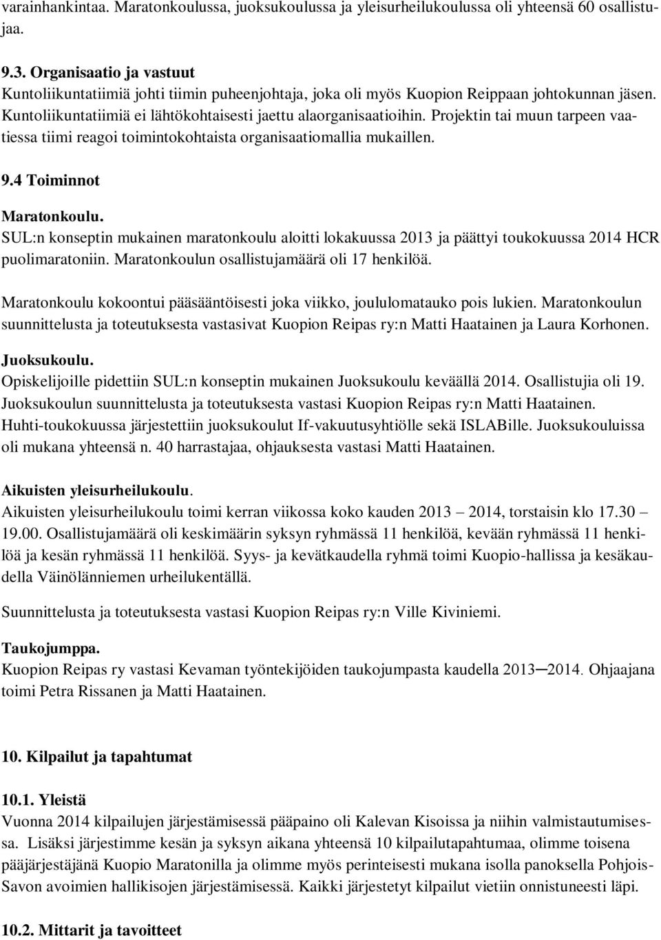 Projektin tai muun tarpeen vaatiessa tiimi reagoi toimintokohtaista organisaatiomallia mukaillen. 9.4 Toiminnot Maratonkoulu.