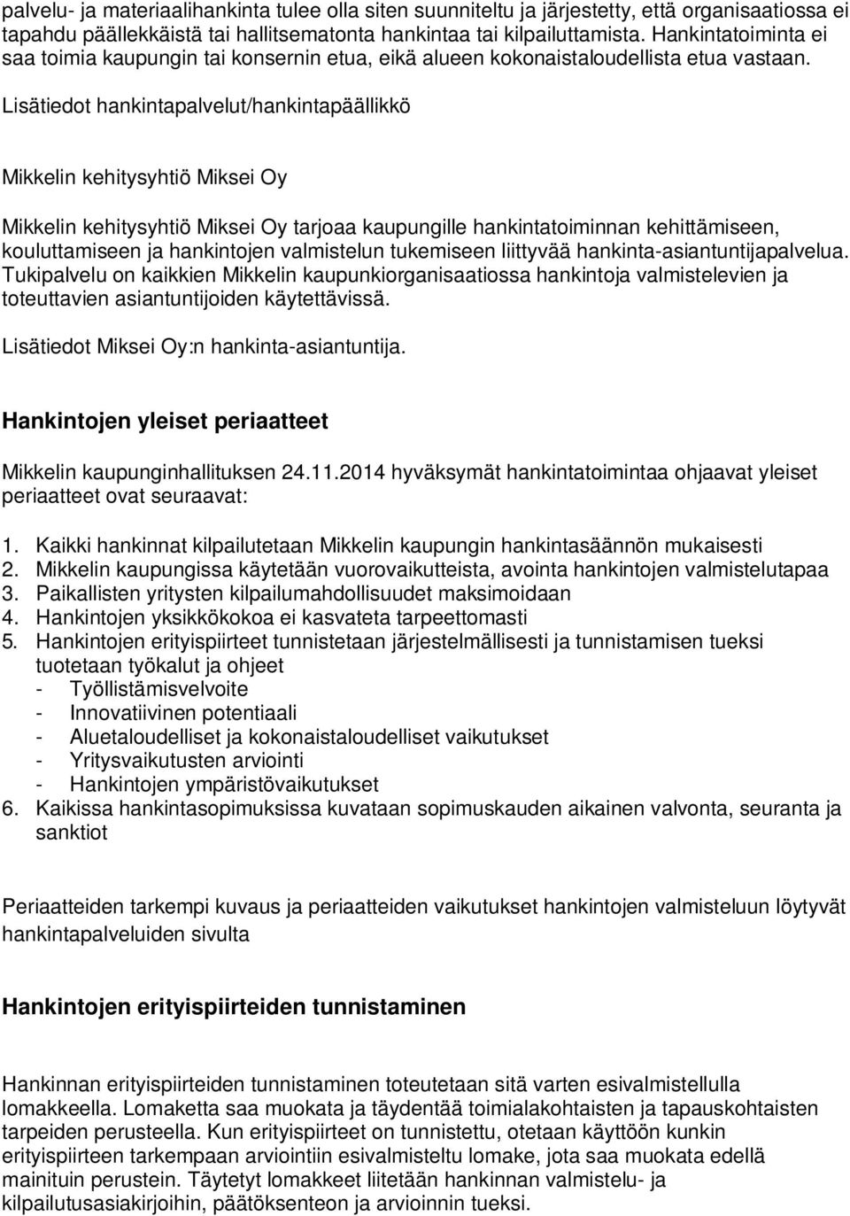 Lisätiedot hankintapalvelut/hankintapäällikkö Mikkelin kehitysyhtiö Miksei Oy Mikkelin kehitysyhtiö Miksei Oy tarjoaa kaupungille hankintatoiminnan kehittämiseen, kouluttamiseen ja hankintojen