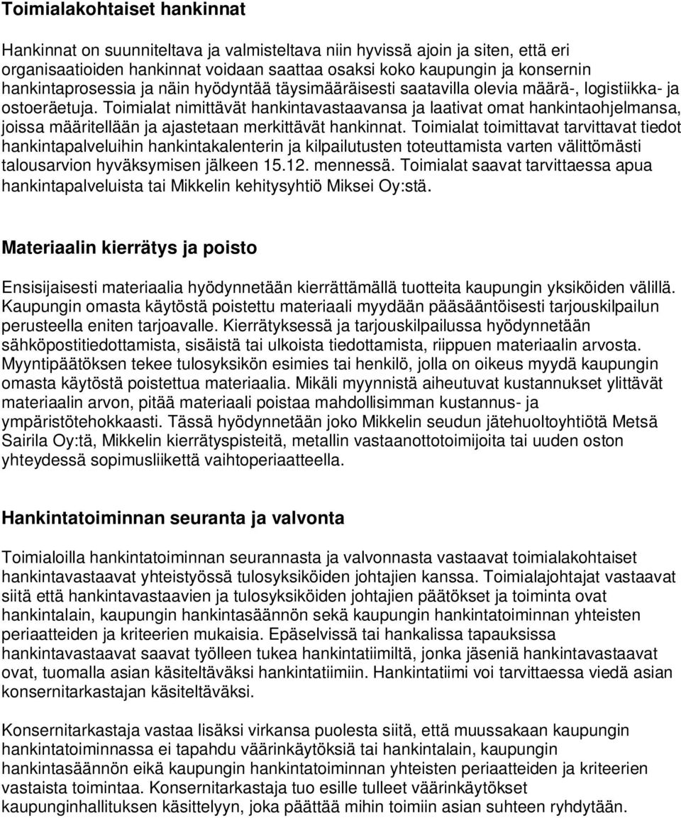 Toimialat nimittävät hankintavastaavansa ja laativat omat hankintaohjelmansa, joissa määritellään ja ajastetaan merkittävät hankinnat.