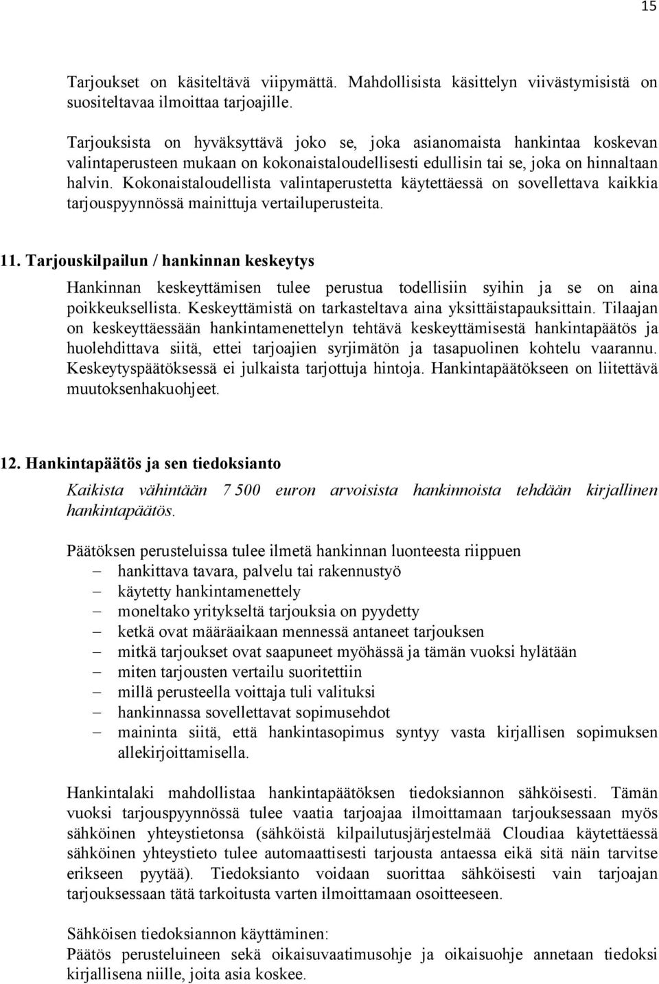 Kokonaistaloudellista valintaperustetta käytettäessä on sovellettava kaikkia tarjouspyynnössä mainittuja vertailuperusteita. 11.