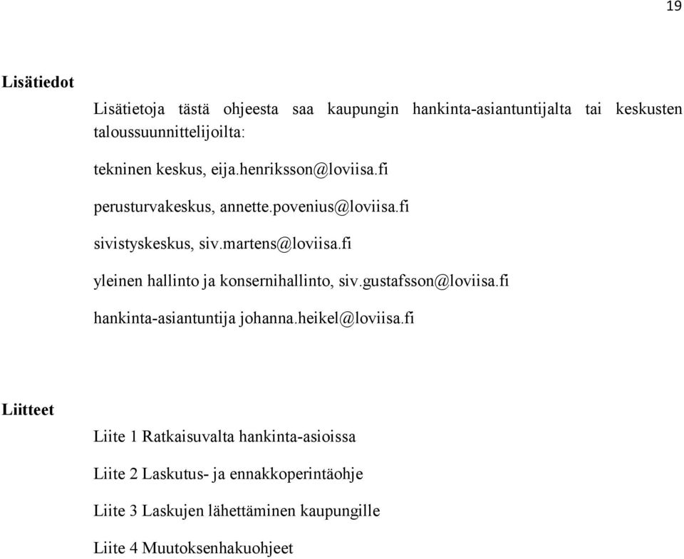 fi yleinen hallinto ja konsernihallinto, siv.gustafsson@loviisa.fi hankinta-asiantuntija johanna.heikel@loviisa.