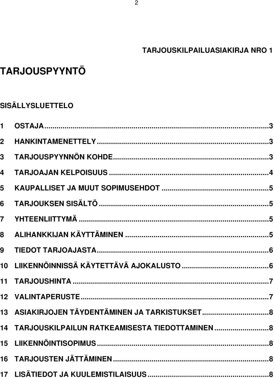 .. 5 9 TIEDOT TARJOAJASTA... 6 10 LIIKENNÖINNISSÄ KÄYTETTÄVÄ AJOKALUSTO... 6 11 TARJOUSHINTA... 7 12 VALINTAPERUSTE.