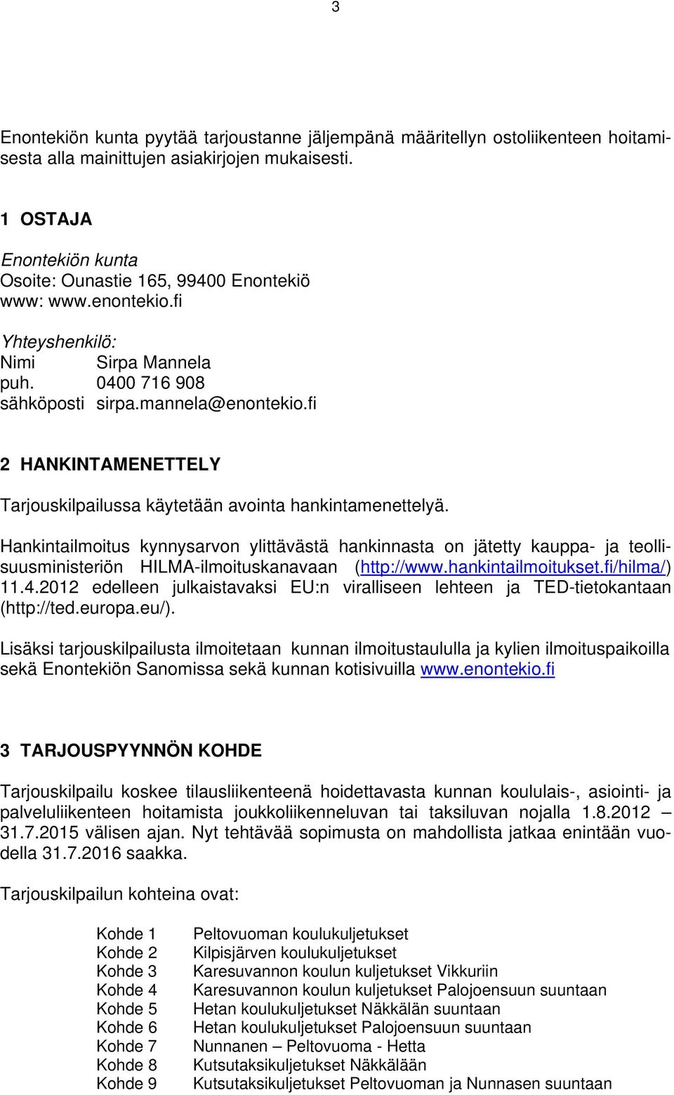 fi 2 HANKINTAMENETTELY Tarjouskilpailussa käytetään avointa hankintamenettelyä.