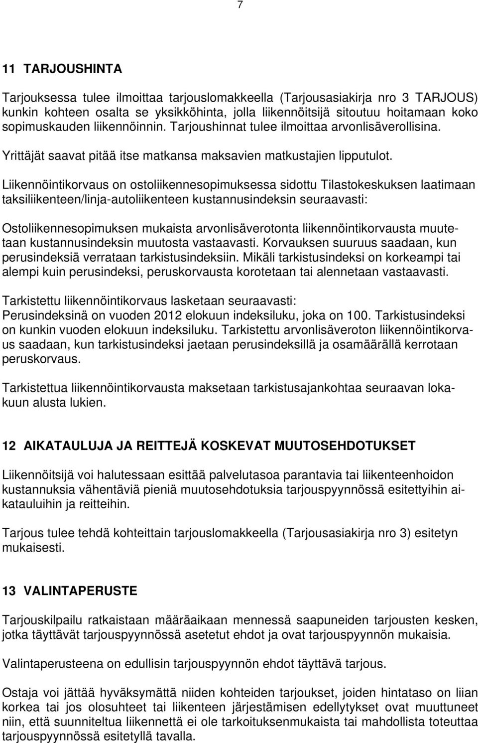 Liikennöintikorvaus on ostoliikennesopimuksessa sidottu Tilastokeskuksen laatimaan taksiliikenteen/linja-autoliikenteen kustannusindeksin seuraavasti: Ostoliikennesopimuksen mukaista